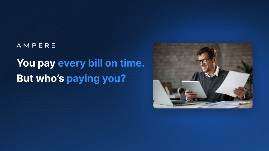 You pay every bill on time. But who’s paying you?
